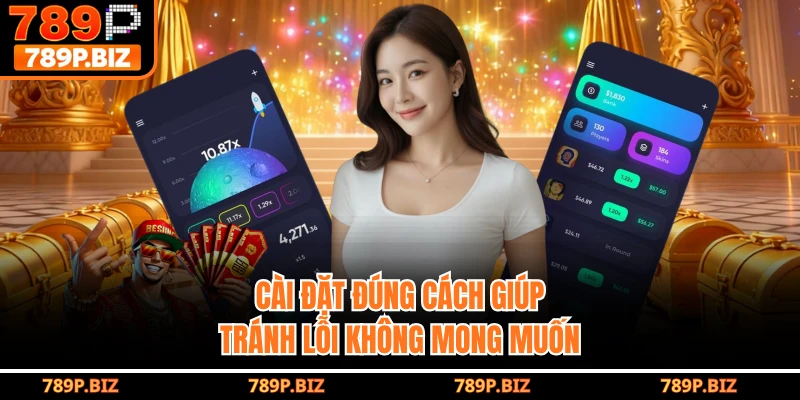 Cài đặt đúng cách giúp tránh lỗi không mong muốn