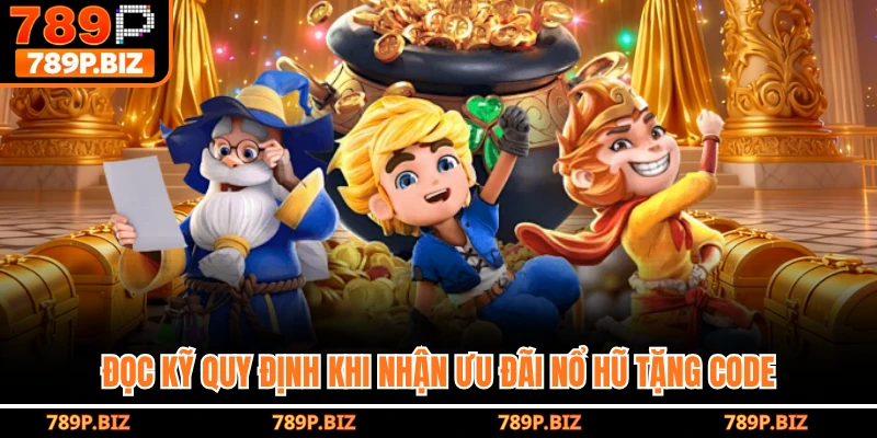 Đọc kỹ quy định khi nhận ưu đãi nổ hũ tặng code