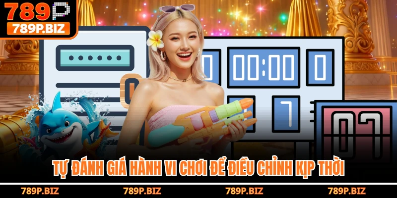 Tự đánh giá hành vi chơi để điều chỉnh kịp thời
